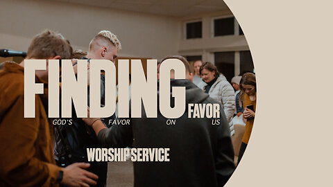 Finding Favor - Worship Service - 4/7/24