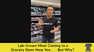 Lab-Grown Meat Coming to a Grocery Store Near You . . . But Why?
