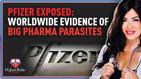 Pfizer Exposed: Worldwide Evidence of Big Pharma Parasites