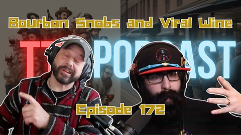 Bourbon Snobbery and Viral Wine | TTT Podcast Ep. 172
