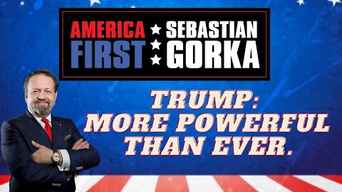 Trump: More powerful than ever. Sebastian Gorka on AMERICA First