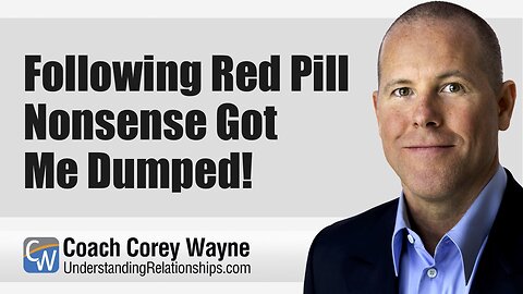 Following Red Pill Nonsense Got Me Dumped!