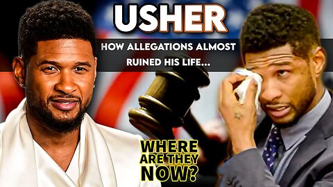 Usher | Where Are They Now? | How Allegations Almost Ruined His Life...