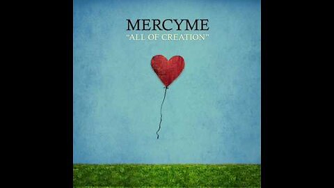 All Of Creation - Mercyme (Audio and Pictures)