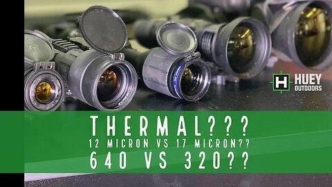 Thermal Scopes 17 MICRON VS 12 MICRON? WHAT YOU NEED TO KNOW BEFORE BUYING