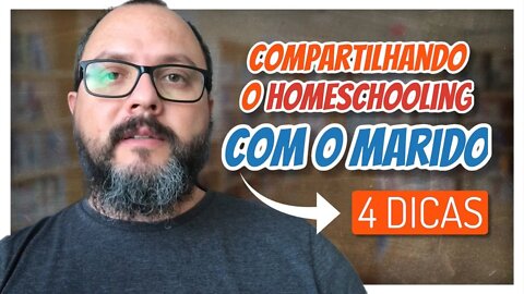 4 Dicas para Compartilhar sobre o Homeschooling com seu Marido