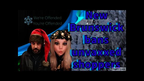 Ep#56 New Brunswick Bans Unvaxxed Shoppers | We’re Offended You’re Offended PodCast