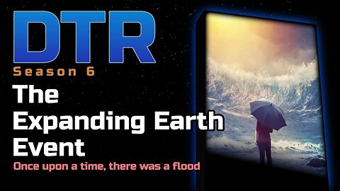 DTR S6: The Expanding Earth Event