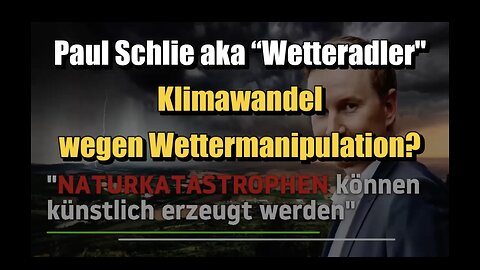 🟥 Paul Schlie aka “Wetteradler": Klimawandel wegen Wettermanipulation? (06.11.2023)