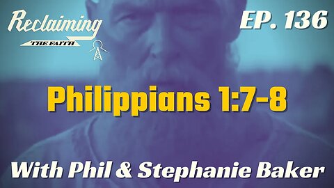 Reclaiming the Faith Podcast 136 - Philippians 1:7-8