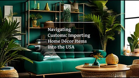 Bringing Home Decor into the United States