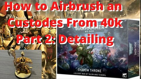 Shadow Throne: How to airbrush Gold with a Custodes Shield Captain Part 2: Brush Detailing