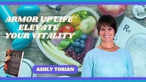 ARMOR UP LIFE ELEVATE YOUR VITALITY: ASHLY TORIAN