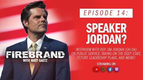 Episode 14: Speaker Jordan? (feat. Rep. Jim Jordan) – Firebrand with Matt Gaetz