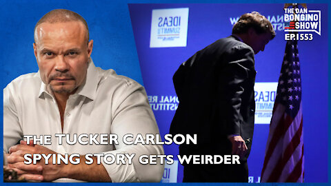 Ep. 1553 The Tucker Carlson Spying Story Gets Weirder - The Dan Bongino Show