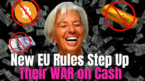 New EU Rules Attack Cash, Crypto & Gold! Prepare For The WAR on CASH!