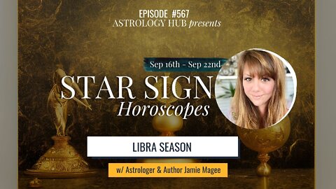 [STAR SIGN HOROSCOPES WEEKLY] September 16 - September 22, 2022 w/ Astrologer Jamie Magee