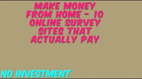Make Money from Home - 10 Online Survey Sites That Actually Pay