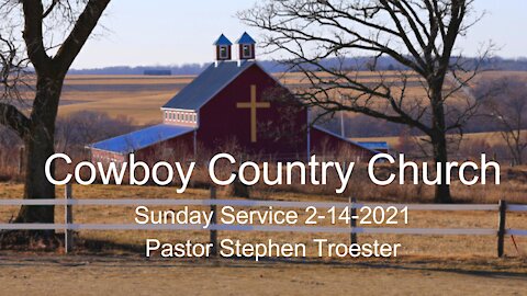 Cowboy Country Church - February 14, 2021 Sunday Service