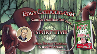 Edgy Catholic Storytime - Merry Friggin' Christmas: 8. Back to Normal
