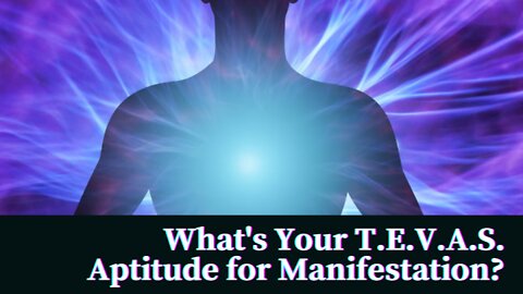 What is Your TEVAS Aptitude for Manifestation?