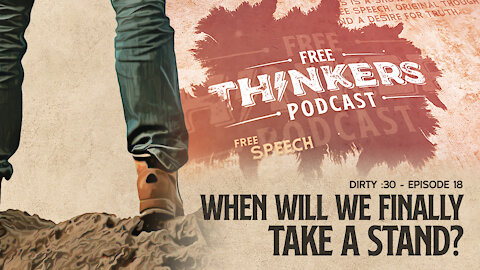 When Will We Finally Take a Stand | Free Thinkers Dirty :30 | Ep 18