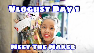 Vlogust Day 1: Meet the Maker