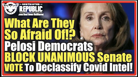 What Are They Afraid Of!? Pelosi Democrats BLOCK UNANIMOUS Senate VOTE To Declassify Covid Intel!