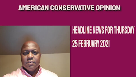 Headline News for Thursday 25 February 2021