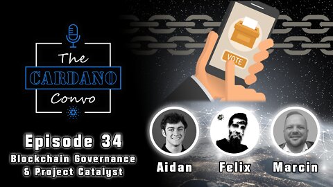 Blockchain Governance & Project Catalyst (w/Aidan, Marcin, & Felix) | Episode: 034