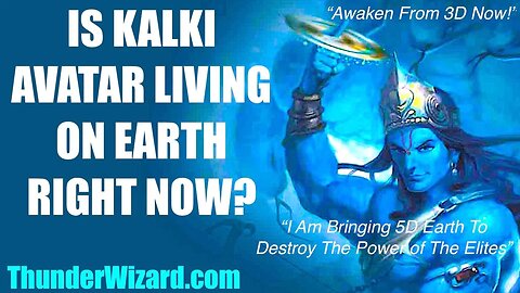 IS KALKI AVATAR LIVING ON EARTH RIGHT NOW - READY TO DESTROY 3D CORRUPTION AND BRING 5D EARTH?