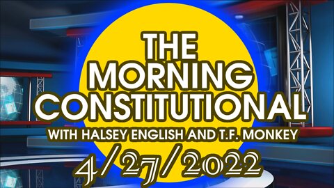 The Morning Constitutional: 4/27/2022