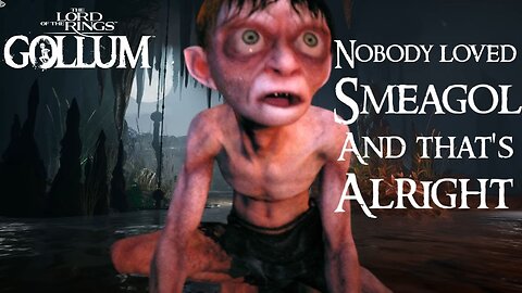 The Lord of the Rings: Gollum - Nobody Loved Smeagol, And That's Alright