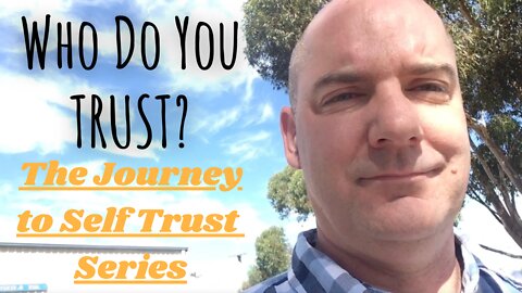 Who Do You Trust? The Journey to Self Trust Series