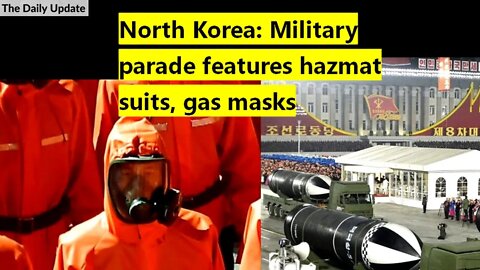 North Korea: Military parade features hazmat suits, gas masks | The Daily Update