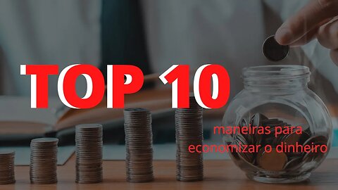 TOP10 MELHORES DICAS PARA ECONOMIZAR DINHEIRO