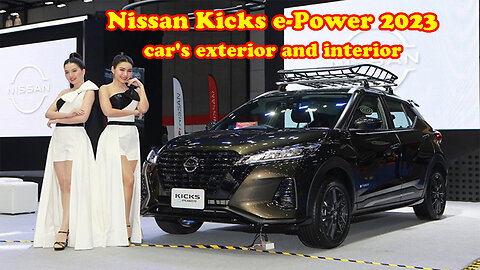 Nissan Kicks e-Power 2023 car's exterior and interior