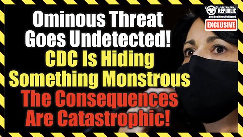 Ominous Threat Goes Undetected! CDC Is Hiding Something Monstrous And Consequences Are Catastrophic!