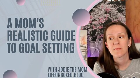 A Mom's Realistic Guide to Goal Setting (Part 1)