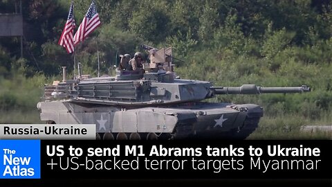 US to Send M1 Abrams to Ukraine + US-backed Terror Targets Myanmar's Upcoming Elections