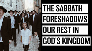 The Sabbath Foreshadows our Rest In God's Kingdom