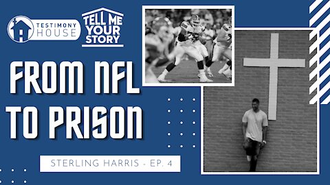 I went from NFL to Prison to Ministry // Tell Me Your Story Ep. 4 Sterling Harris