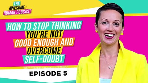 How to Stop Thinking You're Not Good Enough and And Overcome Self-Doubt