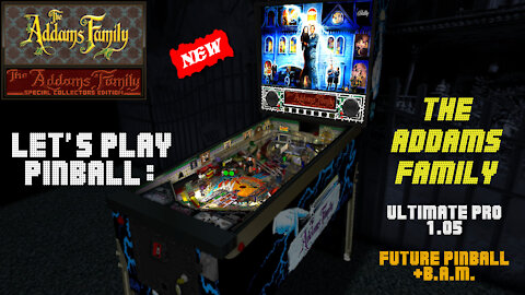 Let's Play Pinball: THE ADDAMS FAMILY (Ultimate Pro 1.05) [Future Pinball-Emulator+B.A.M.].
