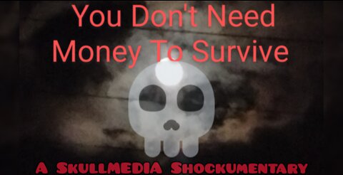 You Don't Need Money To Survive: A SkullMEDIA Shockumentary (2022)