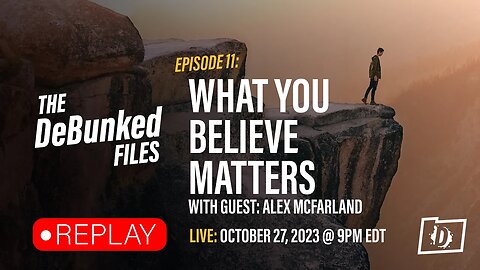 What You Believe Matters | The DeBunked Files: Episode 11
