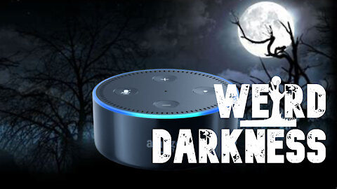 “CAN ALEXA COMMUNICATE WITH THE DEAD?” and 3 More True and Disturbing Stories! #WeirdDarkness