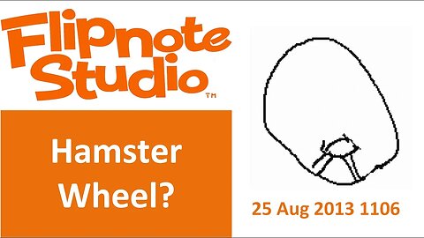 25 Aug 2013 1106 - Flipnote Studio: Hamster Wheel?