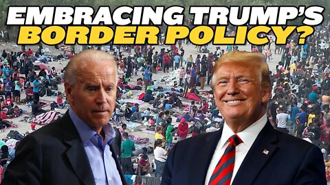 Biden Embracing Trump’s Border Policy?