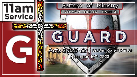 GCC AZ 11AM - 12102023 - "Guard" (Acts 20:25-32)